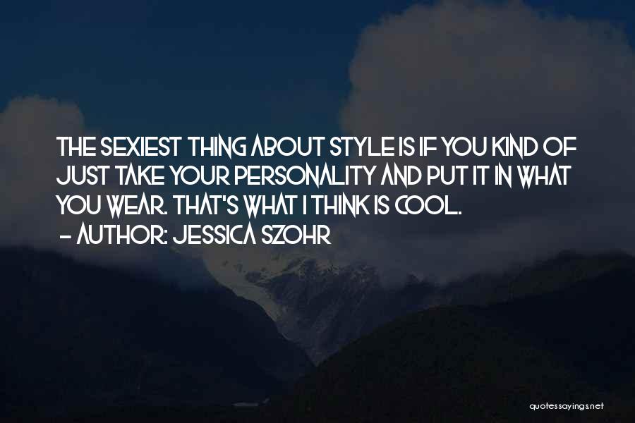 Cool Style Quotes By Jessica Szohr