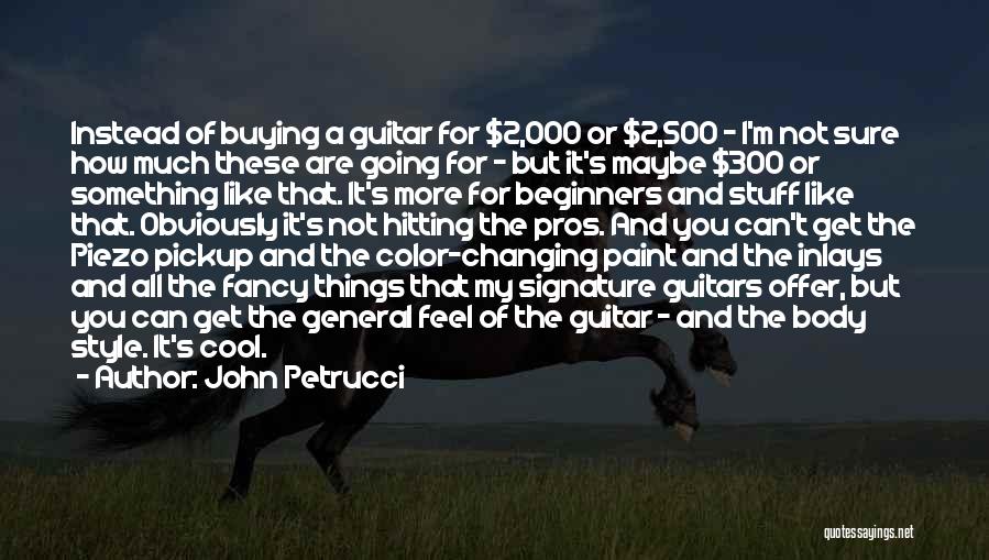 Cool Style Quotes By John Petrucci