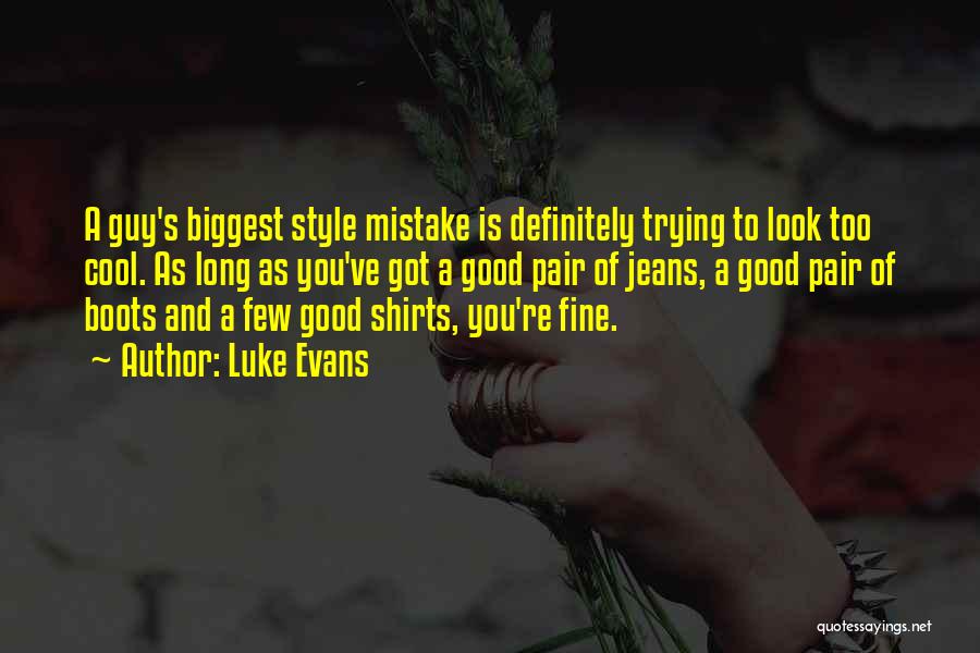 Cool Style Quotes By Luke Evans