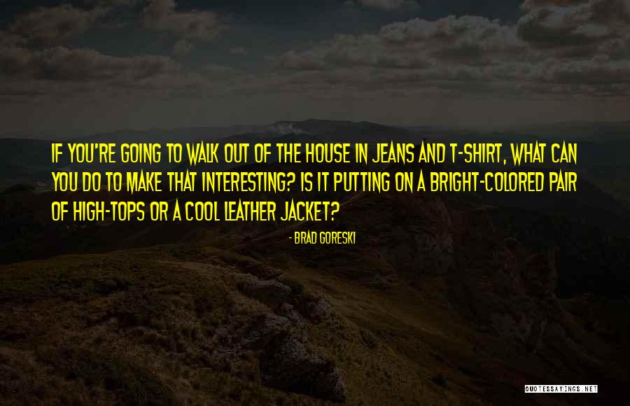 Cool T Shirt Quotes By Brad Goreski Cool T Shirt Quotes By Brad Goreski