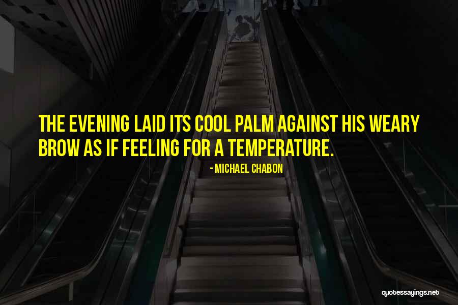 Cool Temperature Quotes By Michael Chabon Cool Temperature Quotes By Michael Chabon