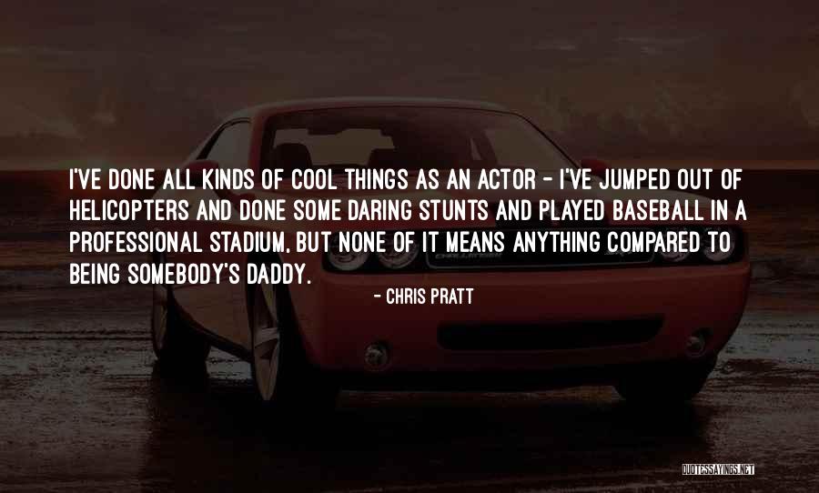 Cool Things Quotes By Chris Pratt