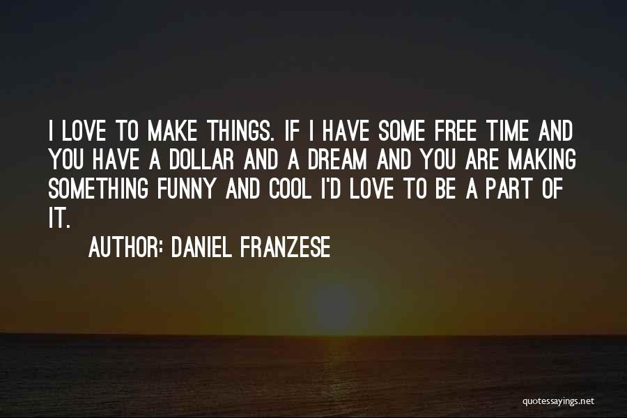 Cool Things Quotes By Daniel Franzese