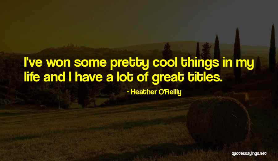 Cool Things Quotes By Heather O'Reilly