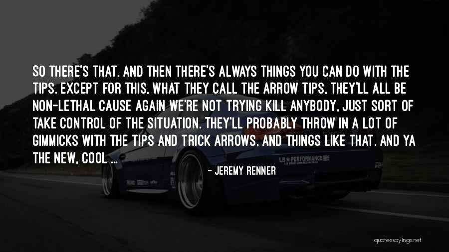 Cool Things Quotes By Jeremy Renner