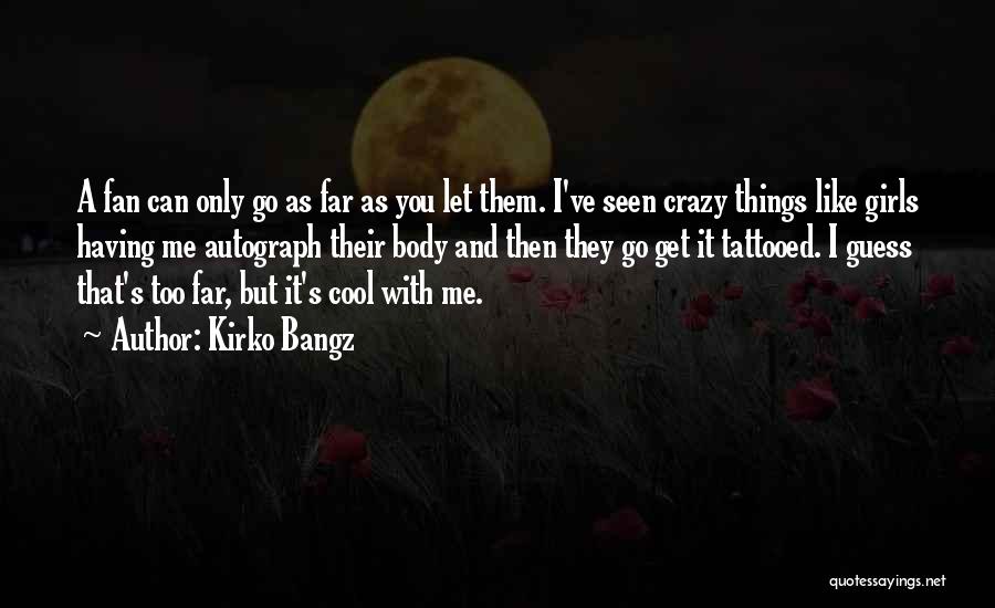 Cool Things Quotes By Kirko Bangz