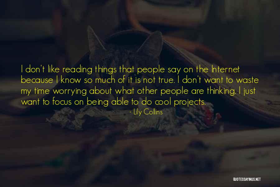 Cool Things Quotes By Lily Collins