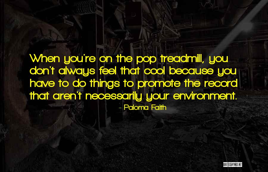 Cool Things Quotes By Paloma Faith