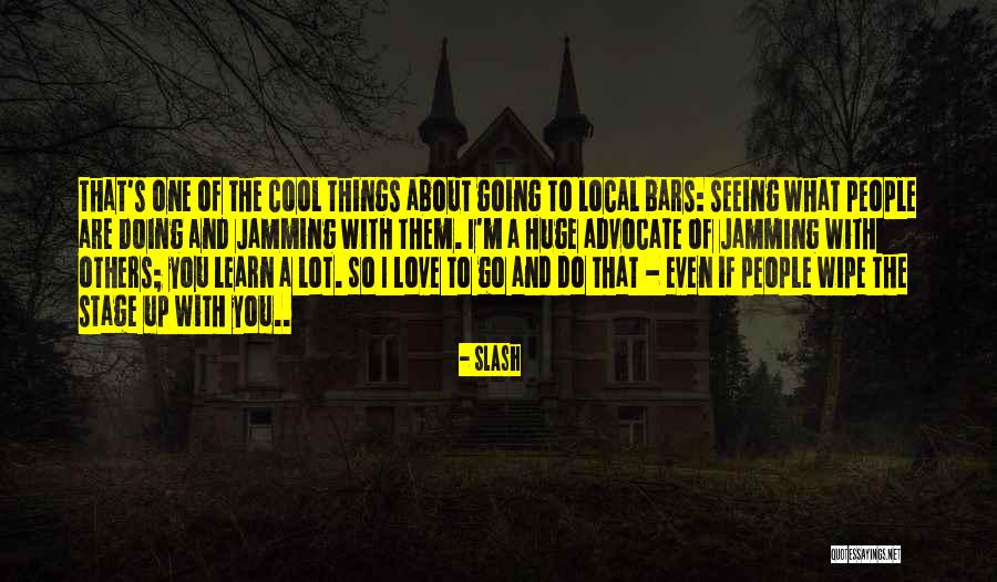 Cool Things Quotes By Slash