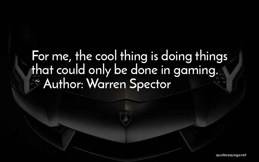 Cool Things Quotes By Warren Spector