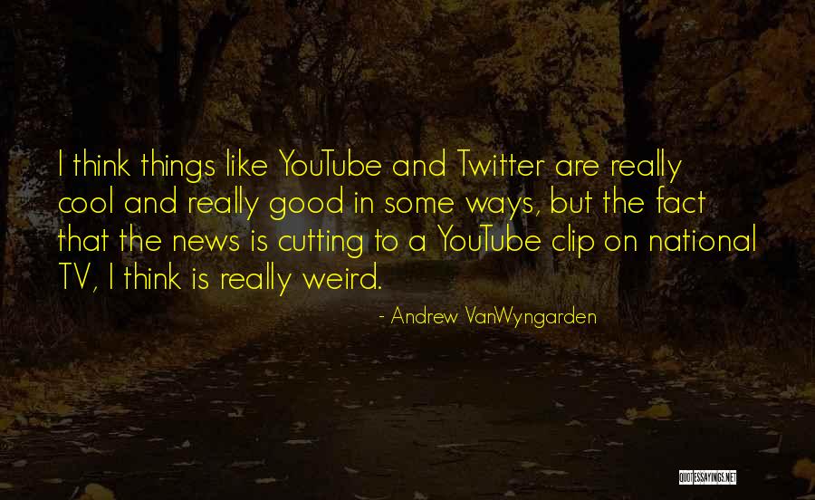 Cool Think Quotes By Andrew VanWyngarden Cool Think Quotes By Andrew VanWyngarden