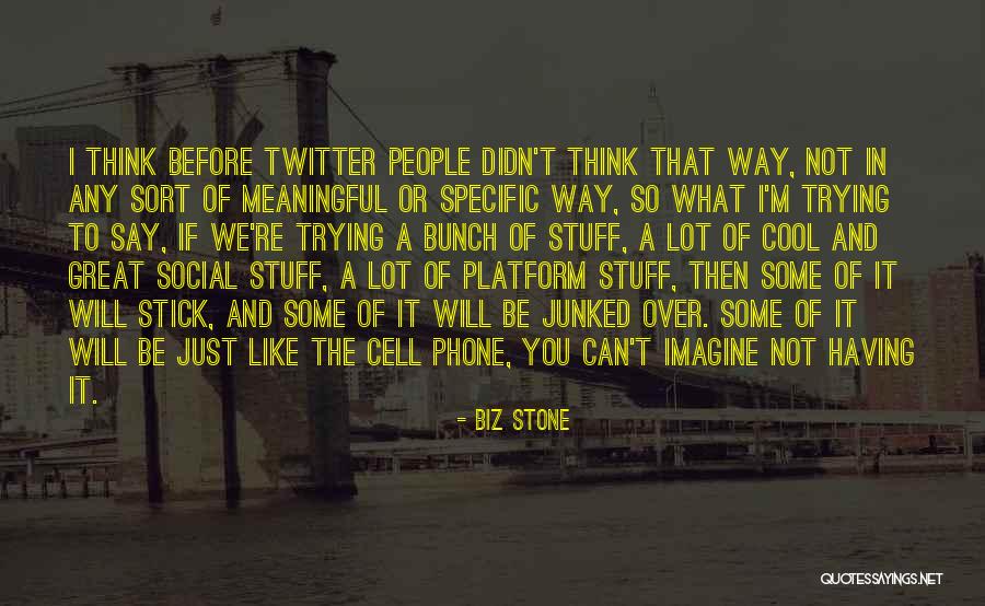 Cool Think Quotes By Biz Stone Cool Think Quotes By Biz Stone