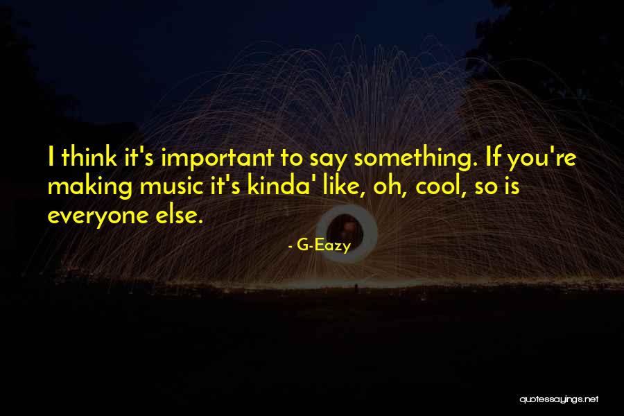 Cool Think Quotes By G-Eazy Cool Think Quotes By G-Eazy