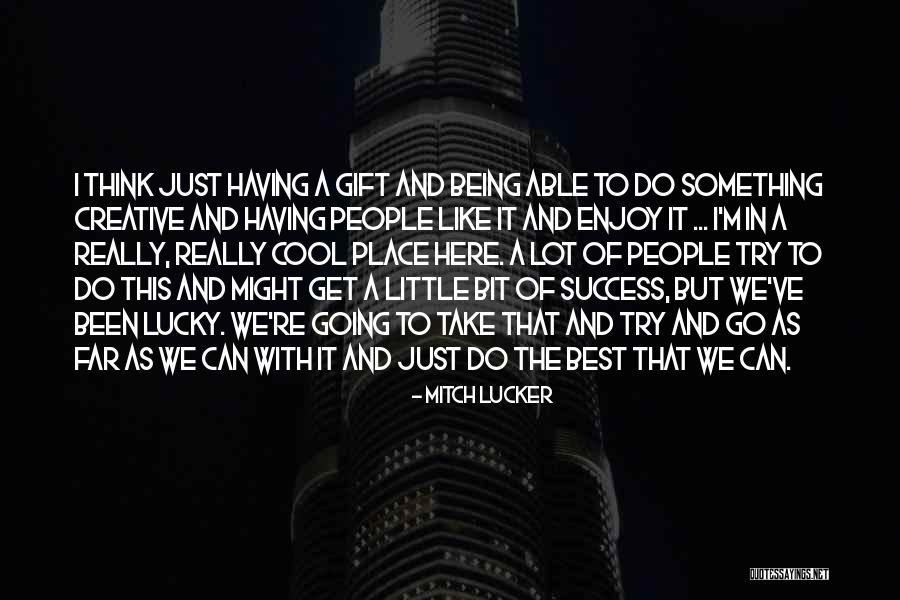 Cool Think Quotes By Mitch Lucker Cool Think Quotes By Mitch Lucker