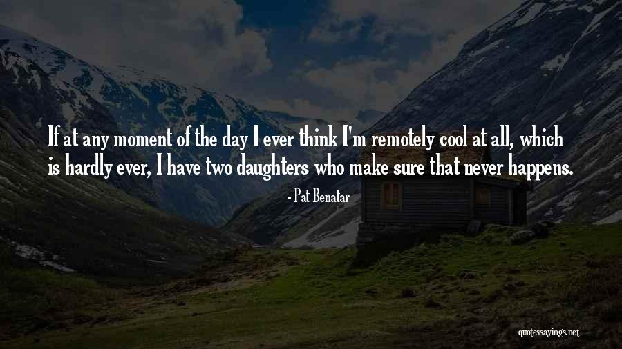 Cool Think Quotes By Pat Benatar Cool Think Quotes By Pat Benatar