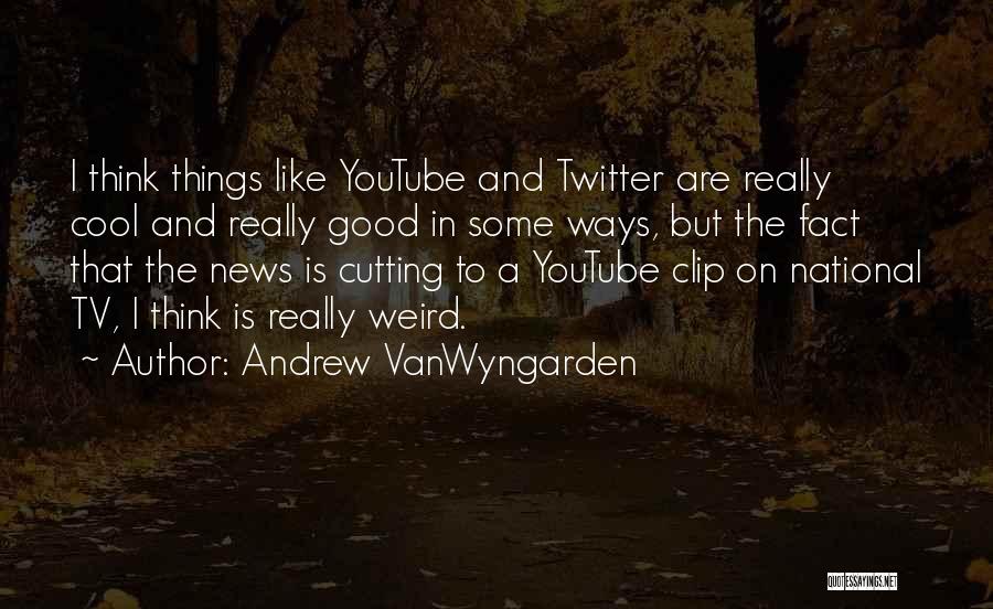 Cool Twitter Quotes By Andrew VanWyngarden