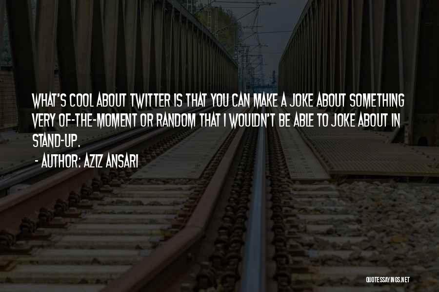 Cool Twitter Quotes By Aziz Ansari