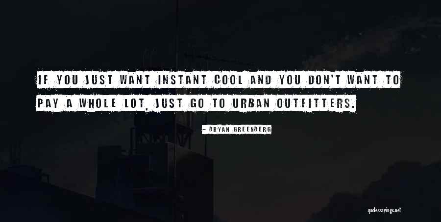 Cool Urban Quotes By Bryan Greenberg Cool Urban Quotes By Bryan Greenberg