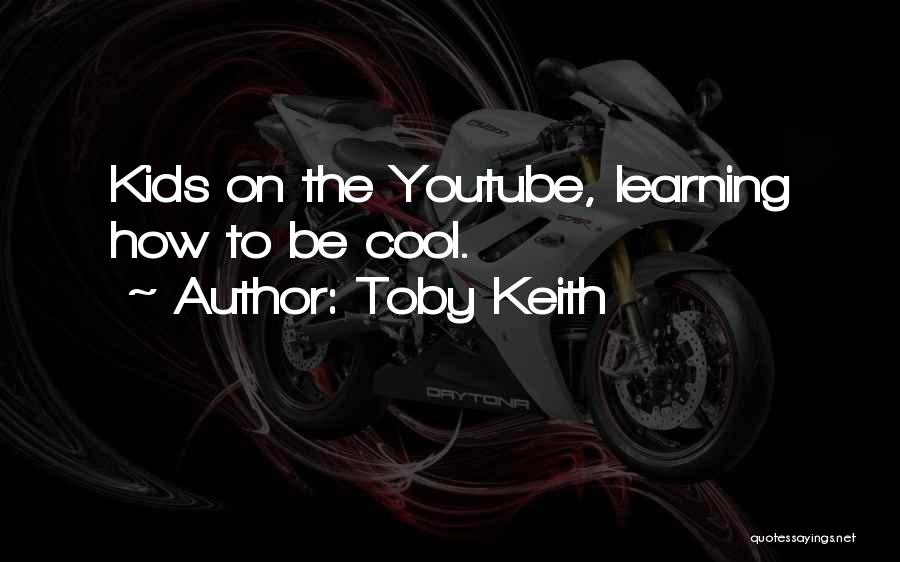 Cool Youtube Quotes By Toby Keith