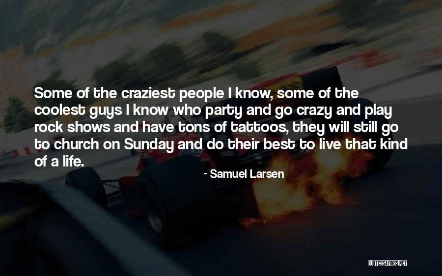 Coolest Life Quotes By Samuel Larsen Coolest Life Quotes By Samuel Larsen