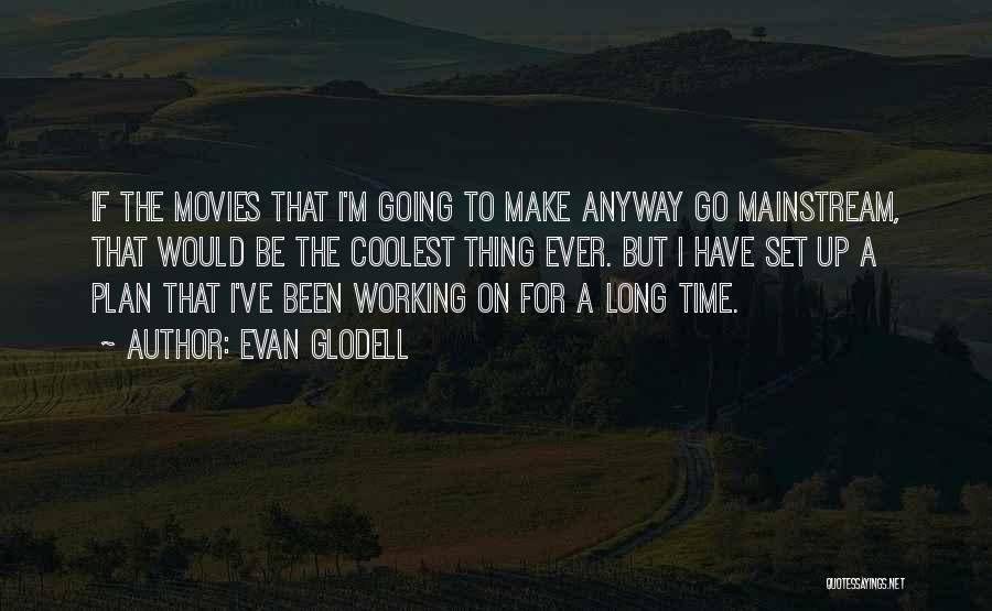 Coolest Quotes By Evan Glodell