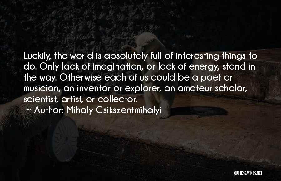 Coolie Quotes By Mihaly Csikszentmihalyi