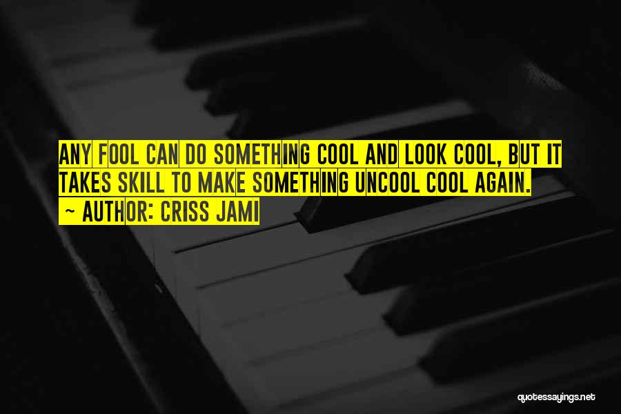 Coolness Quotes By Criss Jami