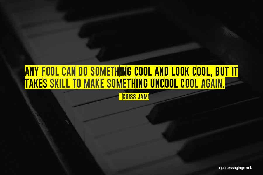 Coolness Quotes By Criss Jami