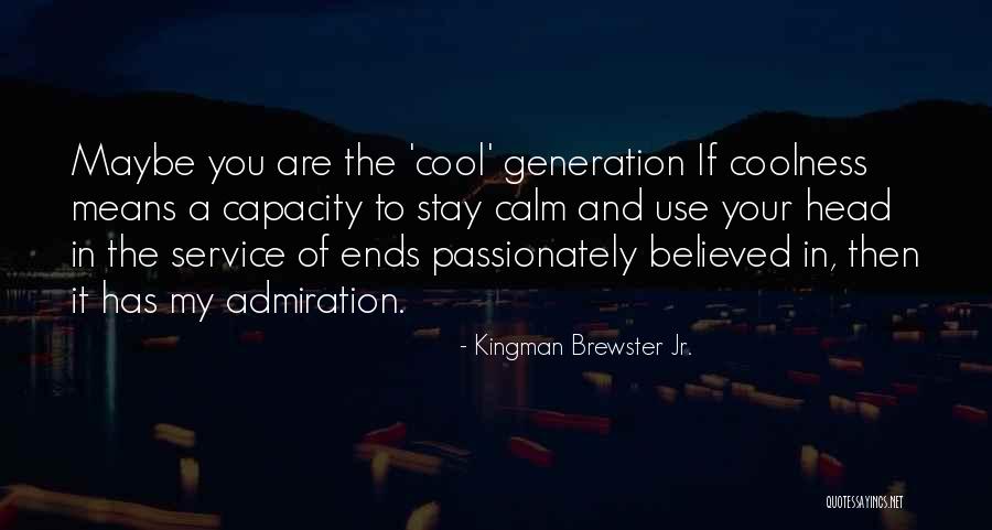 Coolness Quotes By Kingman Brewster Jr.