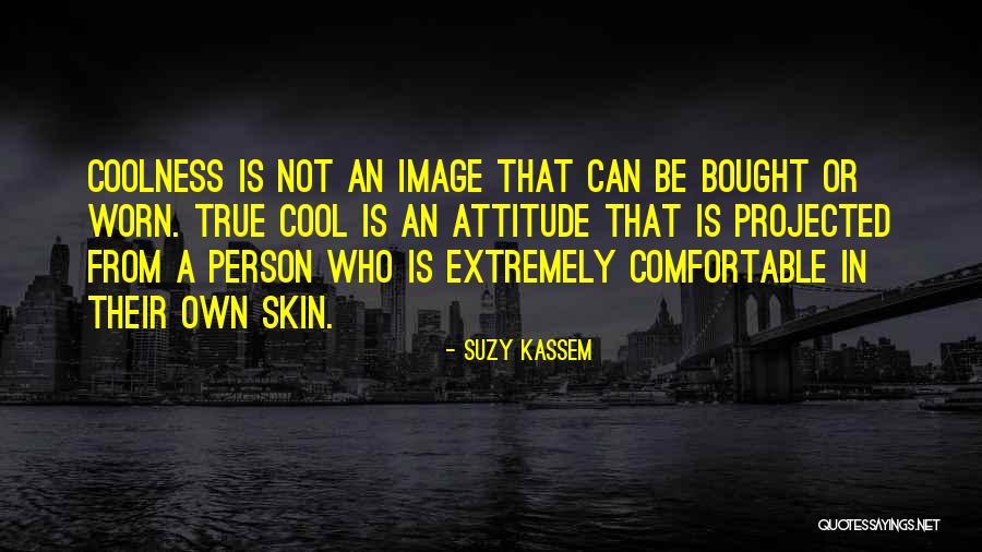 Coolness Quotes By Suzy Kassem