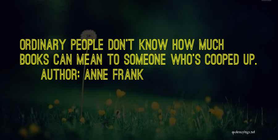 Cooped Up Quotes By Anne Frank