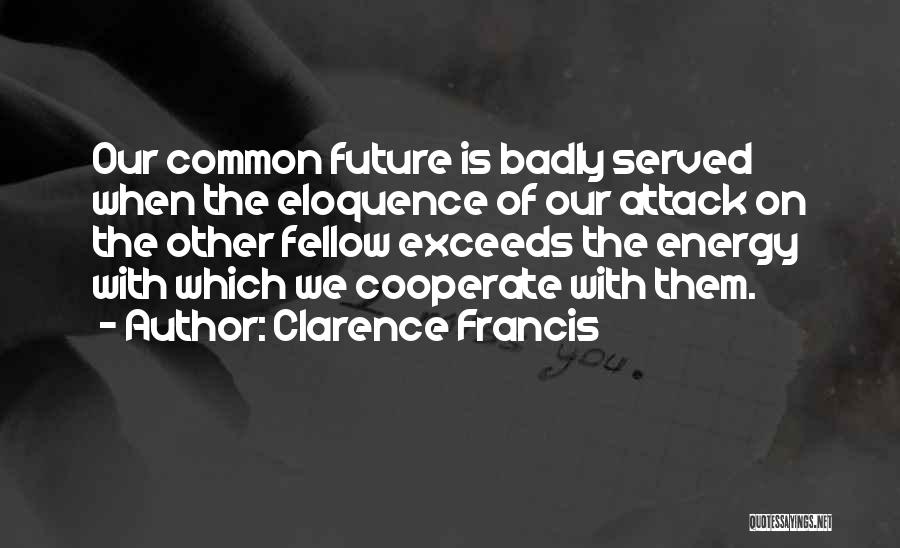 Cooperate Quotes By Clarence Francis