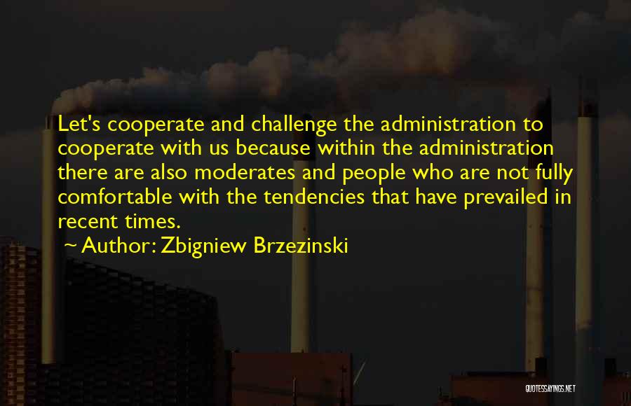 Cooperate Quotes By Zbigniew Brzezinski