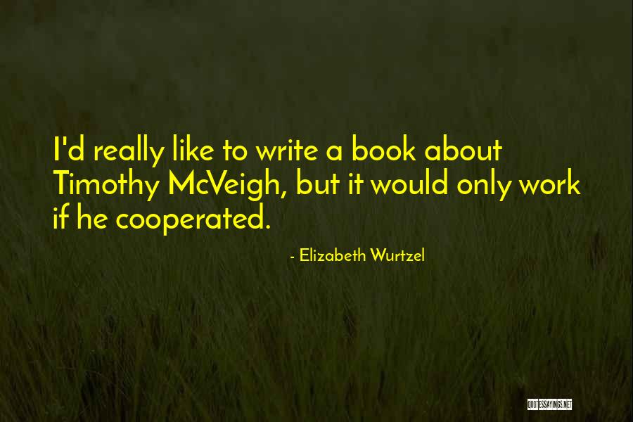 Cooperated Quotes By Elizabeth Wurtzel Cooperated Quotes By Elizabeth Wurtzel