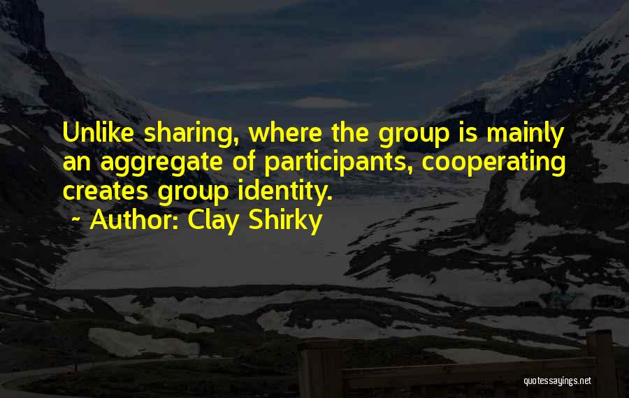 Cooperating With Others Quotes By Clay Shirky