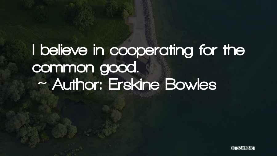 Cooperating With Others Quotes By Erskine Bowles