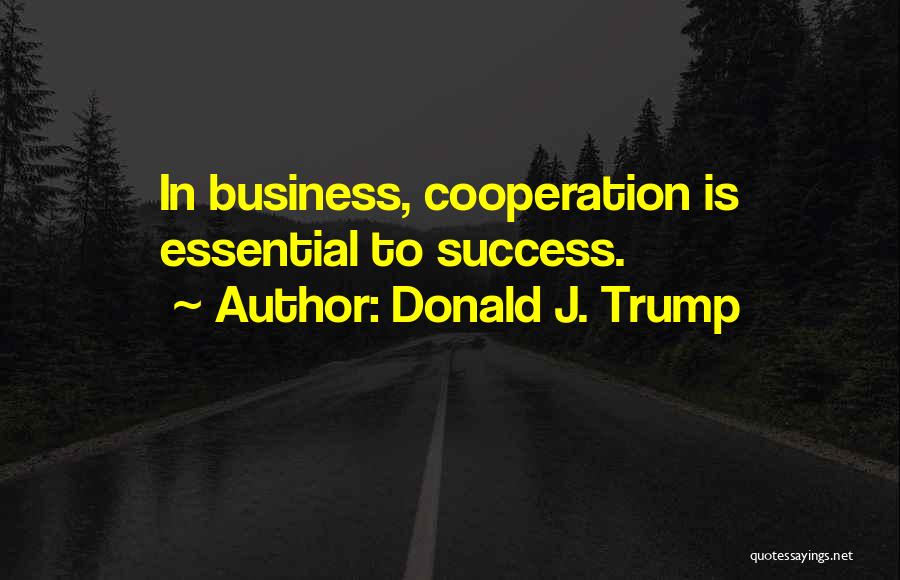 Cooperation And Success Quotes By Donald J. Trump