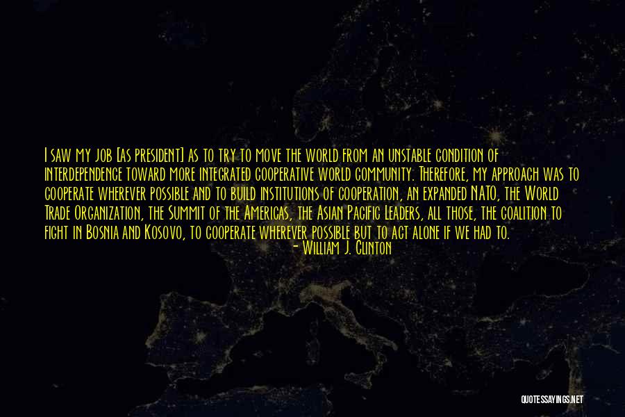 Cooperation In An Organization Quotes By William J. Clinton Cooperation In An Organization Quotes By William J. Clinton