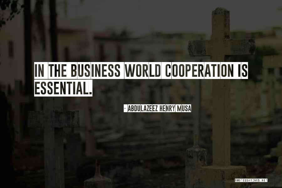 Cooperation In Business Quotes By Abdulazeez Henry Musa Cooperation In Business Quotes By Abdulazeez Henry Musa
