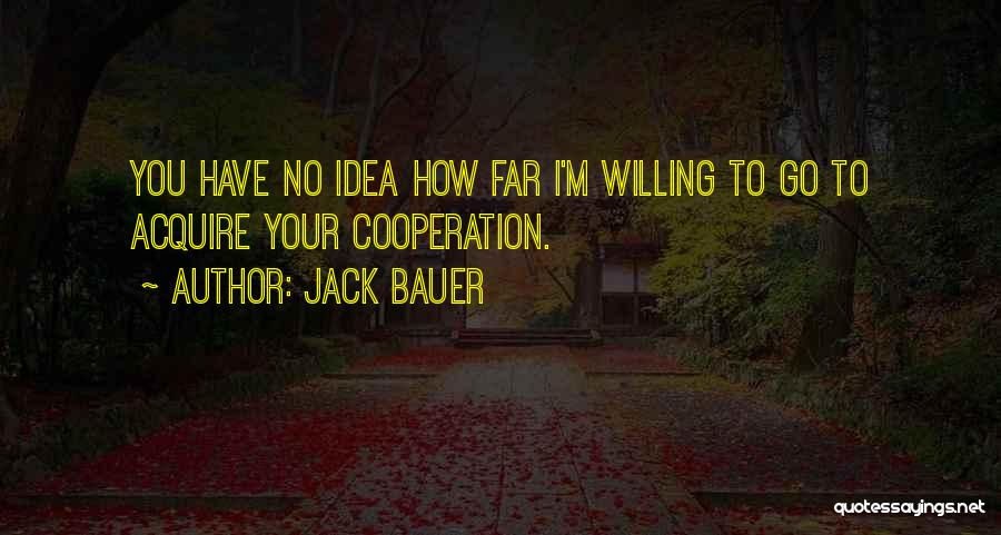 Cooperation Quotes By Jack Bauer