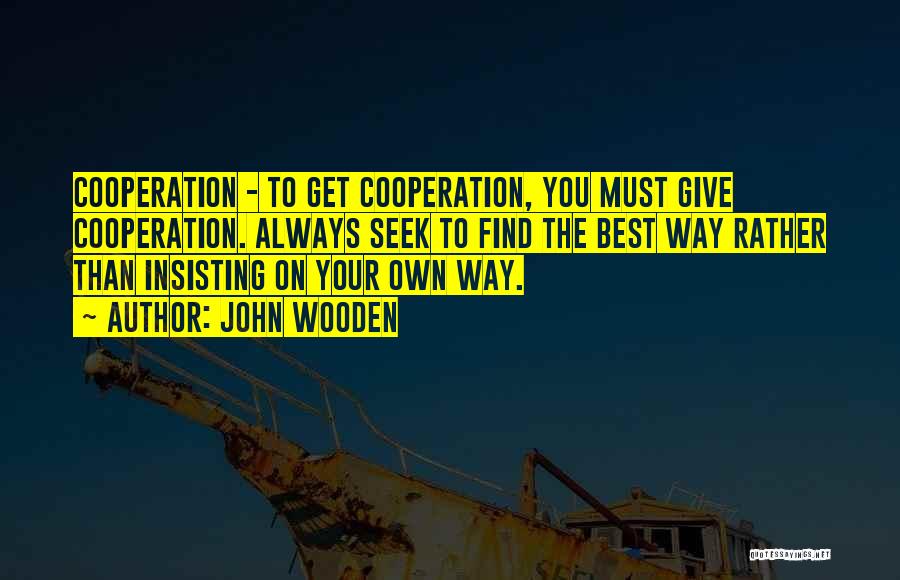 Cooperation Quotes By John Wooden