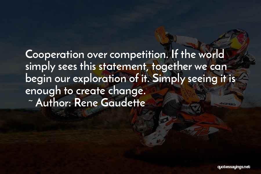 Cooperation Quotes By Rene Gaudette