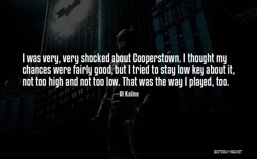 Cooperstown Quotes By Al Kaline Cooperstown Quotes By Al Kaline