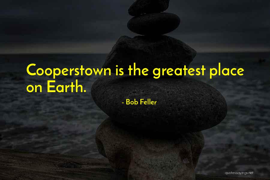Cooperstown Quotes By Bob Feller Cooperstown Quotes By Bob Feller