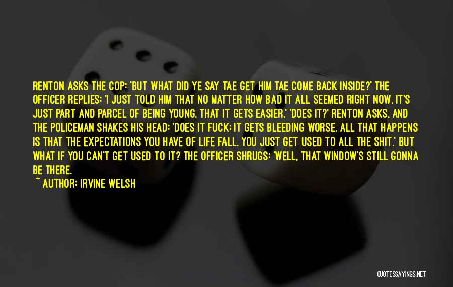 Cop Life Quotes By Irvine Welsh