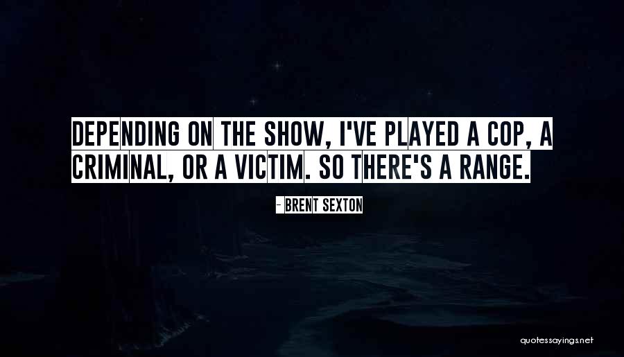 Cop Show Quotes By Brent Sexton Cop Show Quotes By Brent Sexton