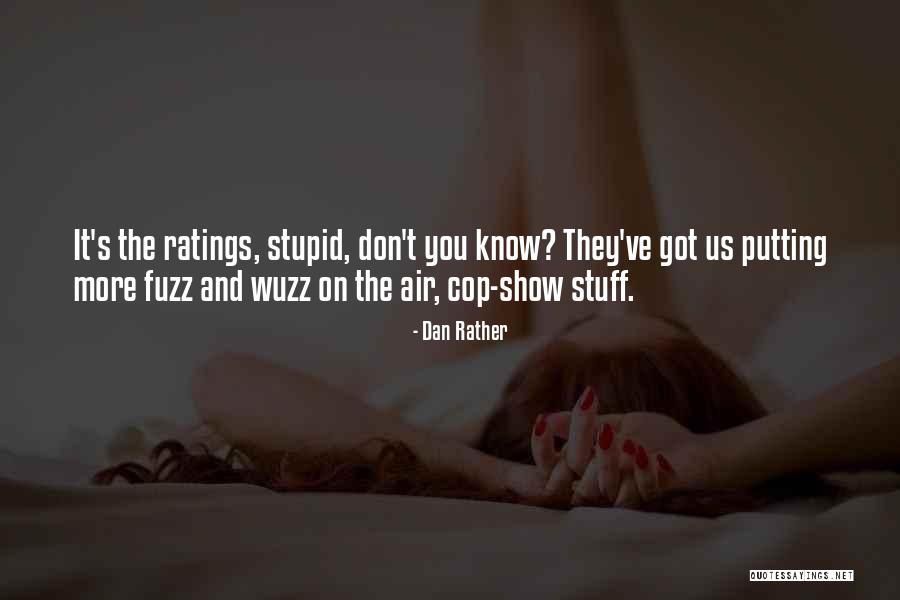 Cop Show Quotes By Dan Rather Cop Show Quotes By Dan Rather