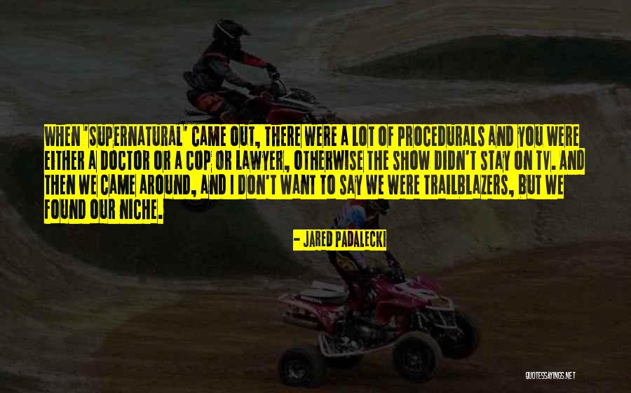 Cop Show Quotes By Jared Padalecki Cop Show Quotes By Jared Padalecki