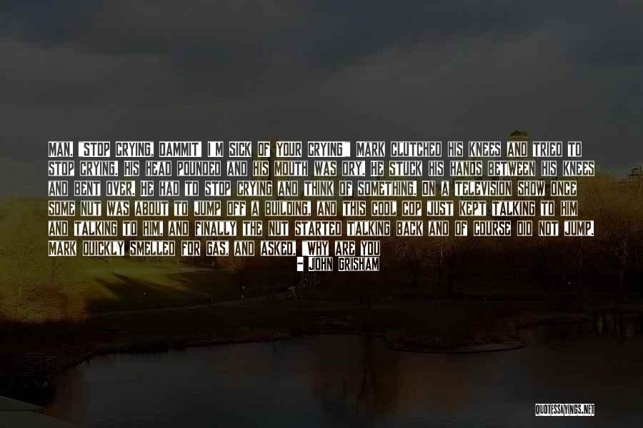 Cop Show Quotes By John Grisham Cop Show Quotes By John Grisham
