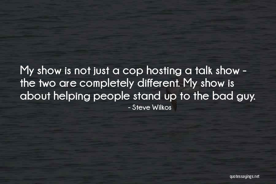Cop Show Quotes By Steve Wilkos Cop Show Quotes By Steve Wilkos